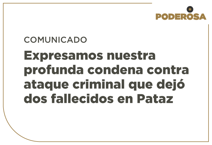 Compañía Minera Poderosa expresa su profunda condena contra ataque criminal que dejó dos fallecidos en Pataz