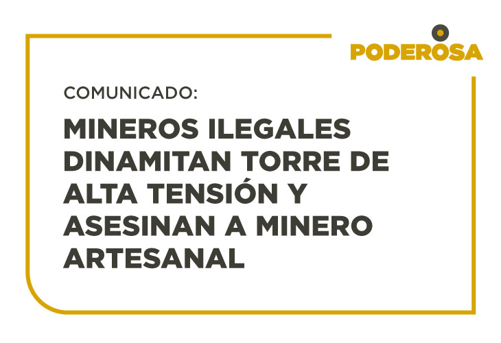 Mineros Ilegales dinamitan torre de alta tensión y asesinan a minero artesanal